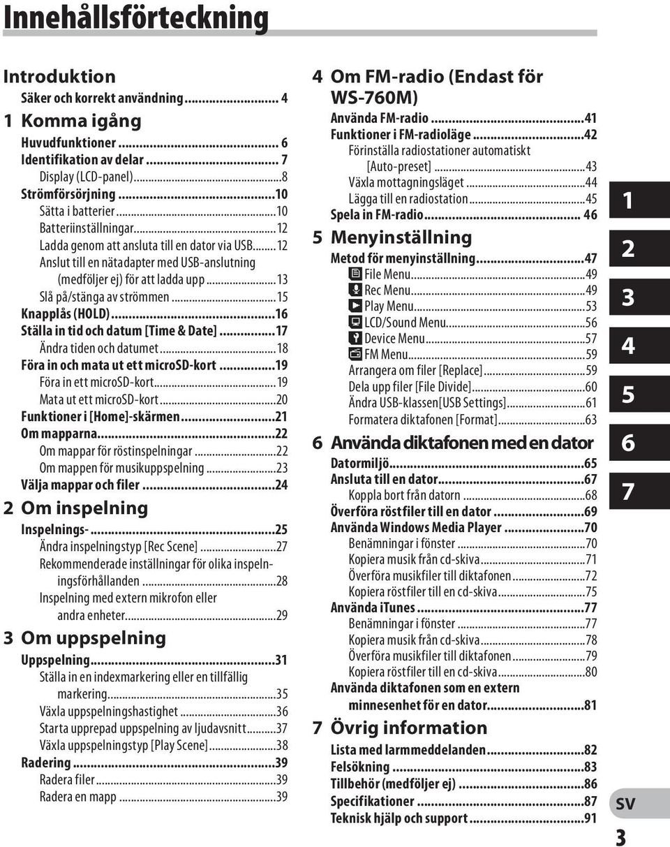 ..15 Knapplås (HOLD)...16 Ställa in tid och datum [Time & Date]...17 Ändra tiden och datumet...18 Föra in och mata ut ett microsd-kort...19 Föra in ett microsd-kort...19 Mata ut ett microsd-kort.