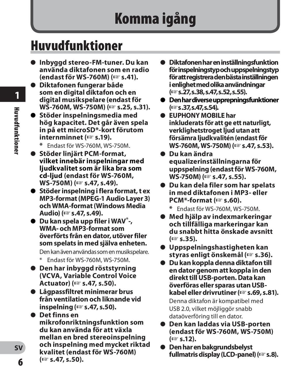 Det går även spela in på ett microsd*-kort förutom internminnet ( s.19). * Endast för WS-760M, WS-750M.