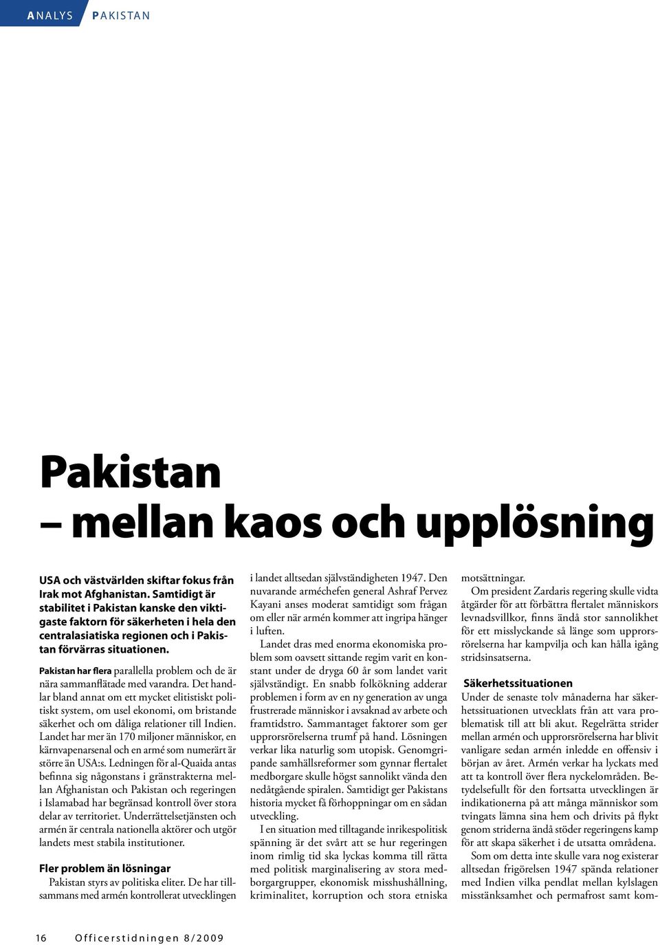 Pakistan har flera parallella problem och de är nära sammanflätade med varandra.