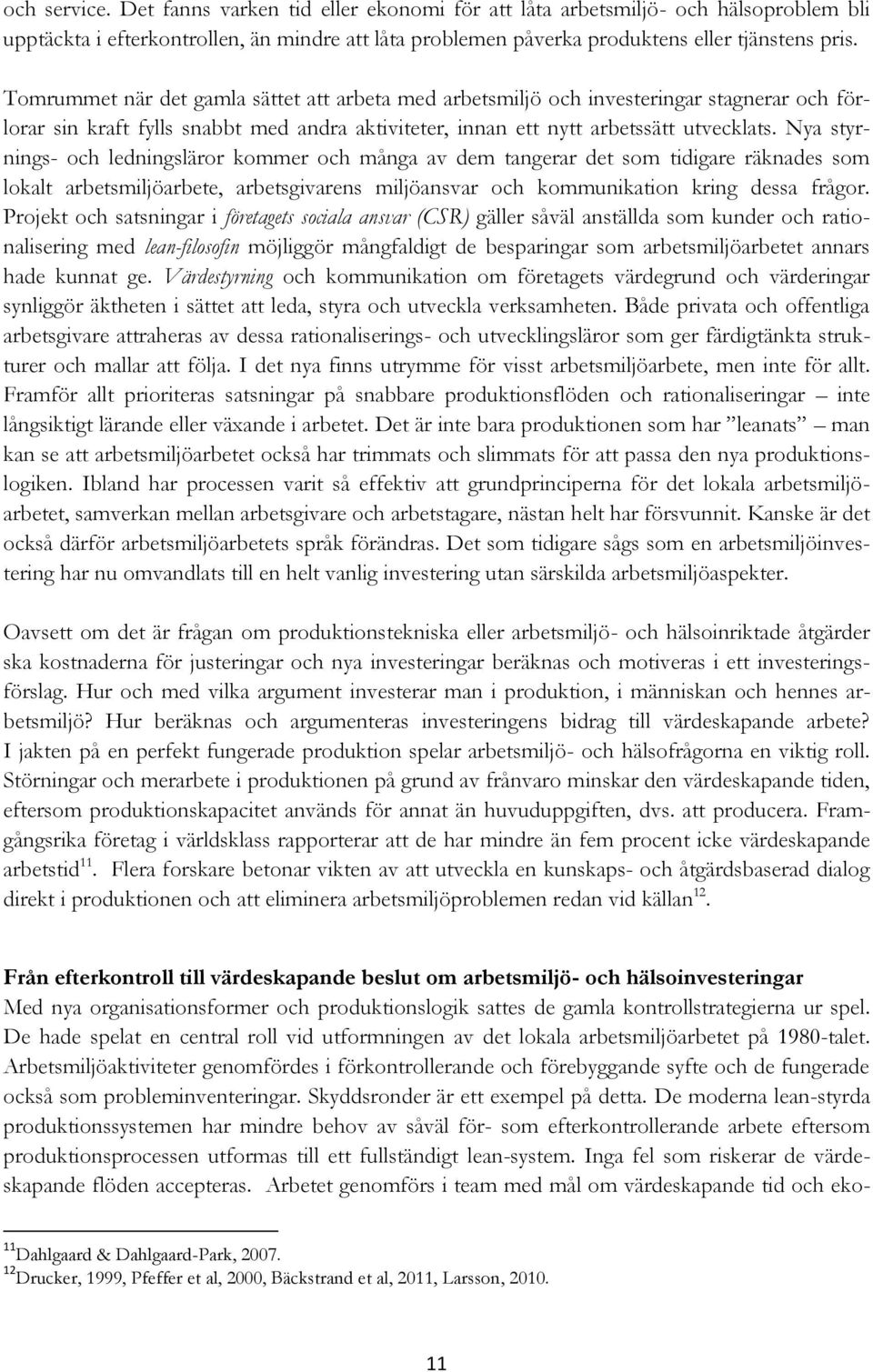 Nya styrnings- och ledningsläror kommer och många av dem tangerar det som tidigare räknades som lokalt arbetsmiljöarbete, arbetsgivarens miljöansvar och kommunikation kring dessa frågor.