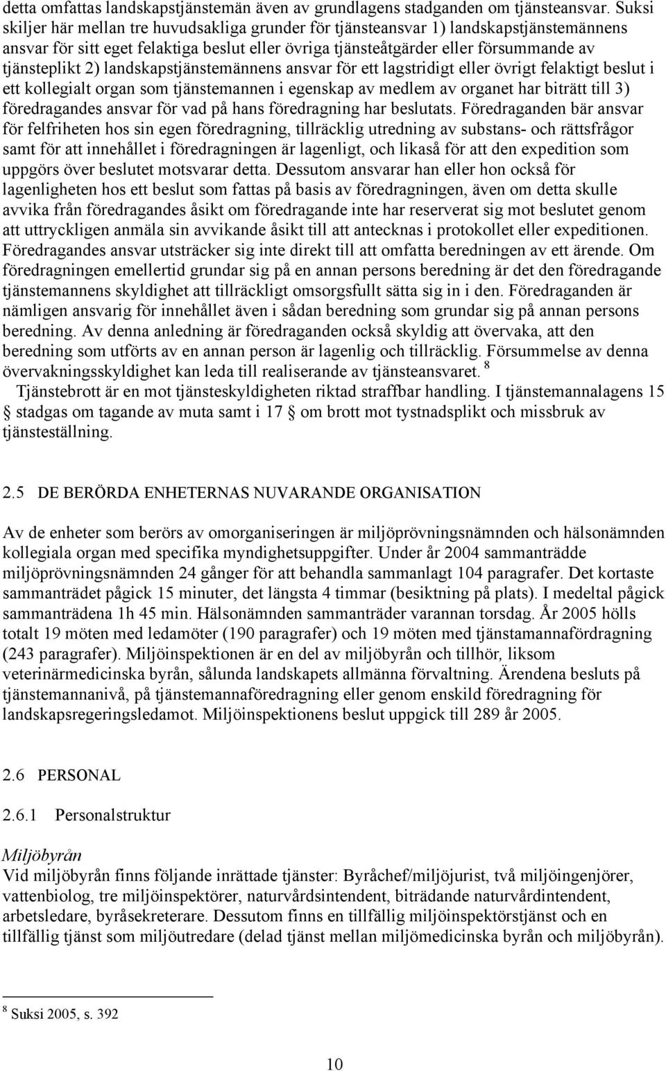 landskapstjänstemännens ansvar för ett lagstridigt eller övrigt felaktigt beslut i ett kollegialt organ som tjänstemannen i egenskap av medlem av organet har biträtt till 3) föredragandes ansvar för