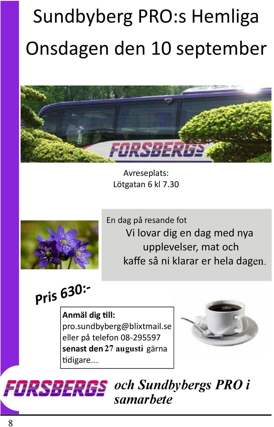 dag. en. Pris 630:- Anmäl dig till: pro.sundbyberg@blixtmail.