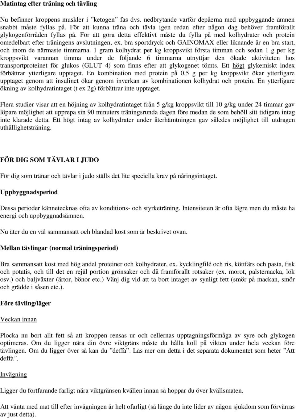 För att göra detta effektivt måste du fylla på med kolhydrater och protein omedelbart efter träningens avslutningen, ex.