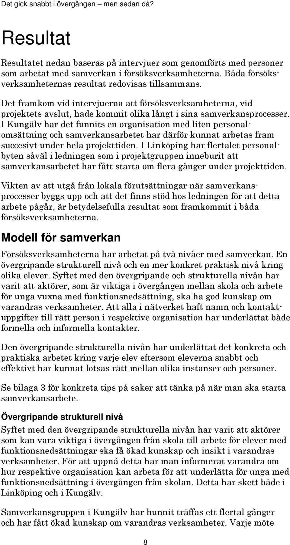 I Kungälv har det funnits en organisation med liten personalomsättning och samverkansarbetet har därför kunnat arbetas fram succesivt under hela projekttiden.