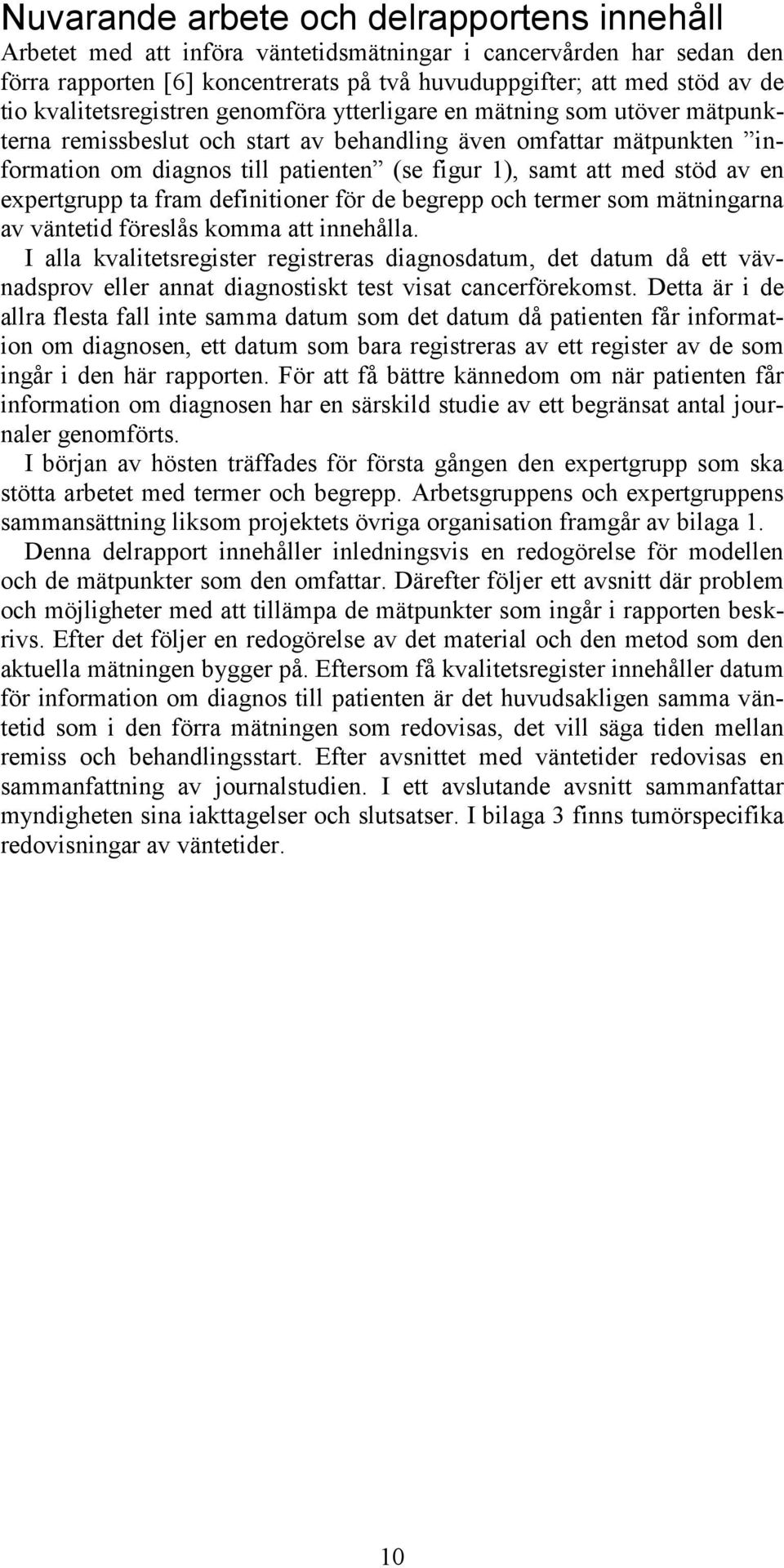 med stöd av en expertgrupp ta fram definitioner för de begrepp och termer som mätningarna av väntetid föreslås komma att innehålla.