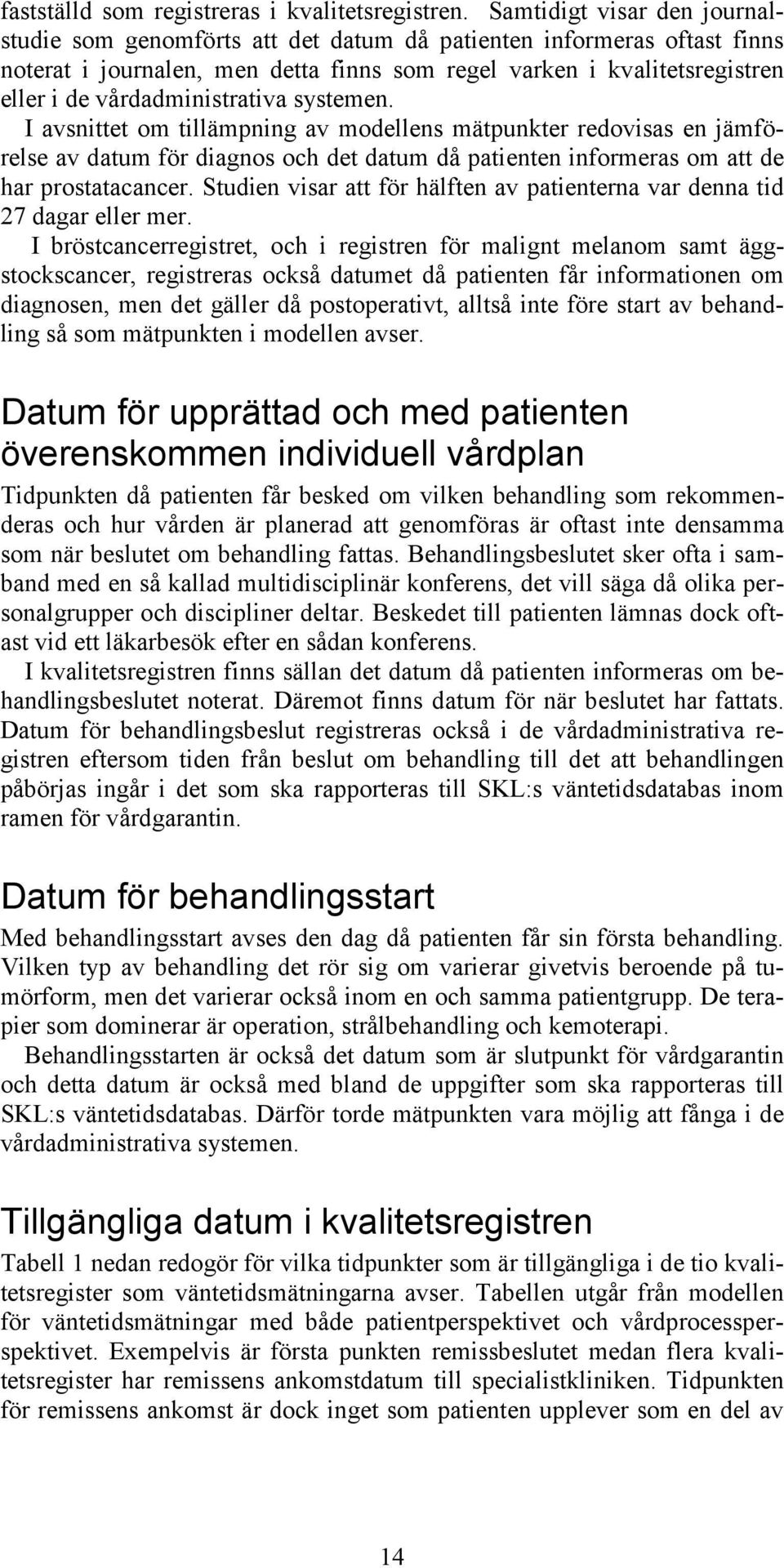 vårdadministrativa systemen. I avsnittet om tillämpning av modellens mätpunkter redovisas en jämförelse av datum för diagnos och det datum då patienten informeras om att de har prostatacancer.