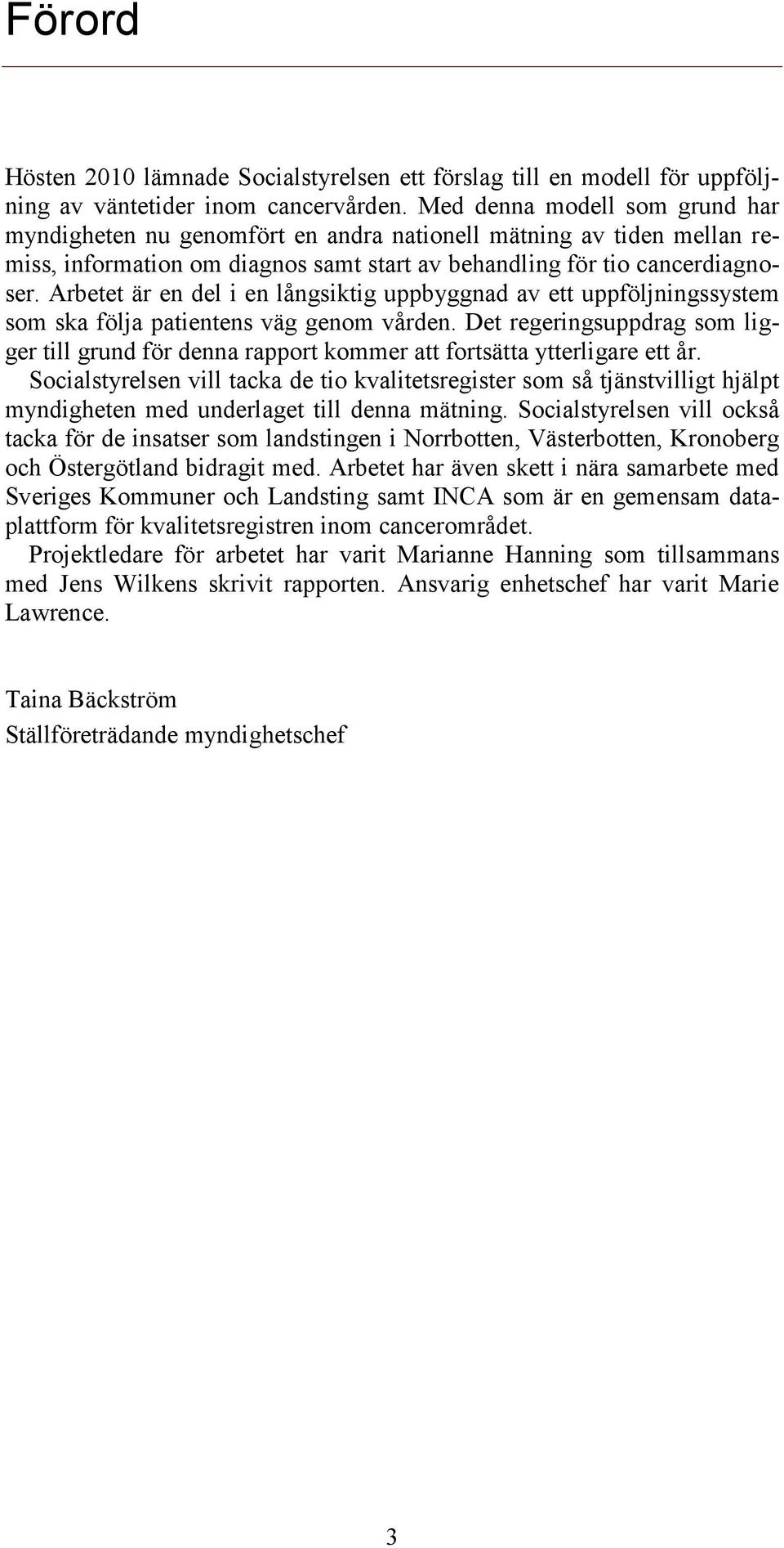 Arbetet är en del i en långsiktig uppbyggnad av ett uppföljningssystem som ska följa patientens väg genom vården.