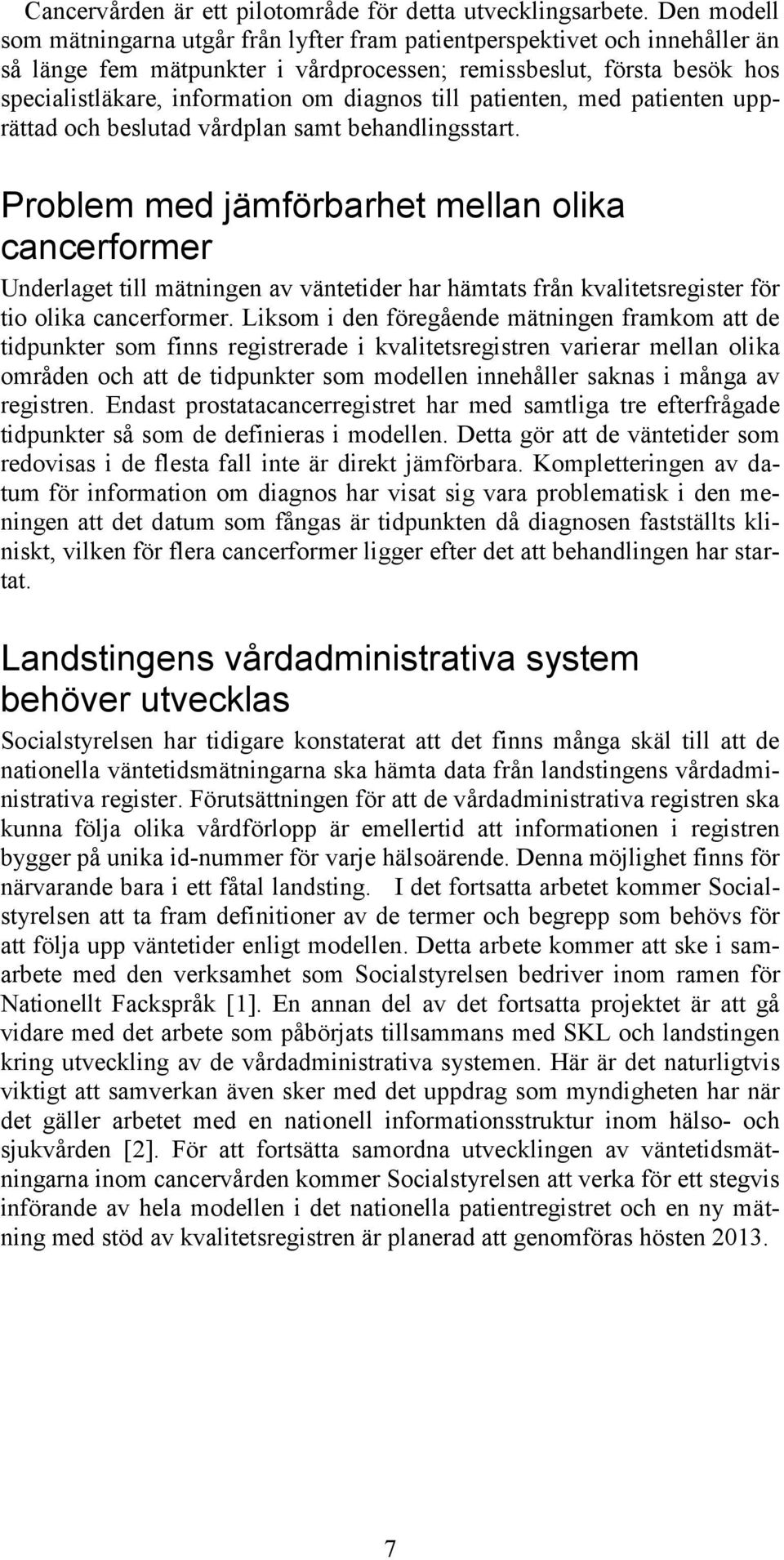 diagnos till patienten, med patienten upprättad och beslutad vårdplan samt behandlingsstart.