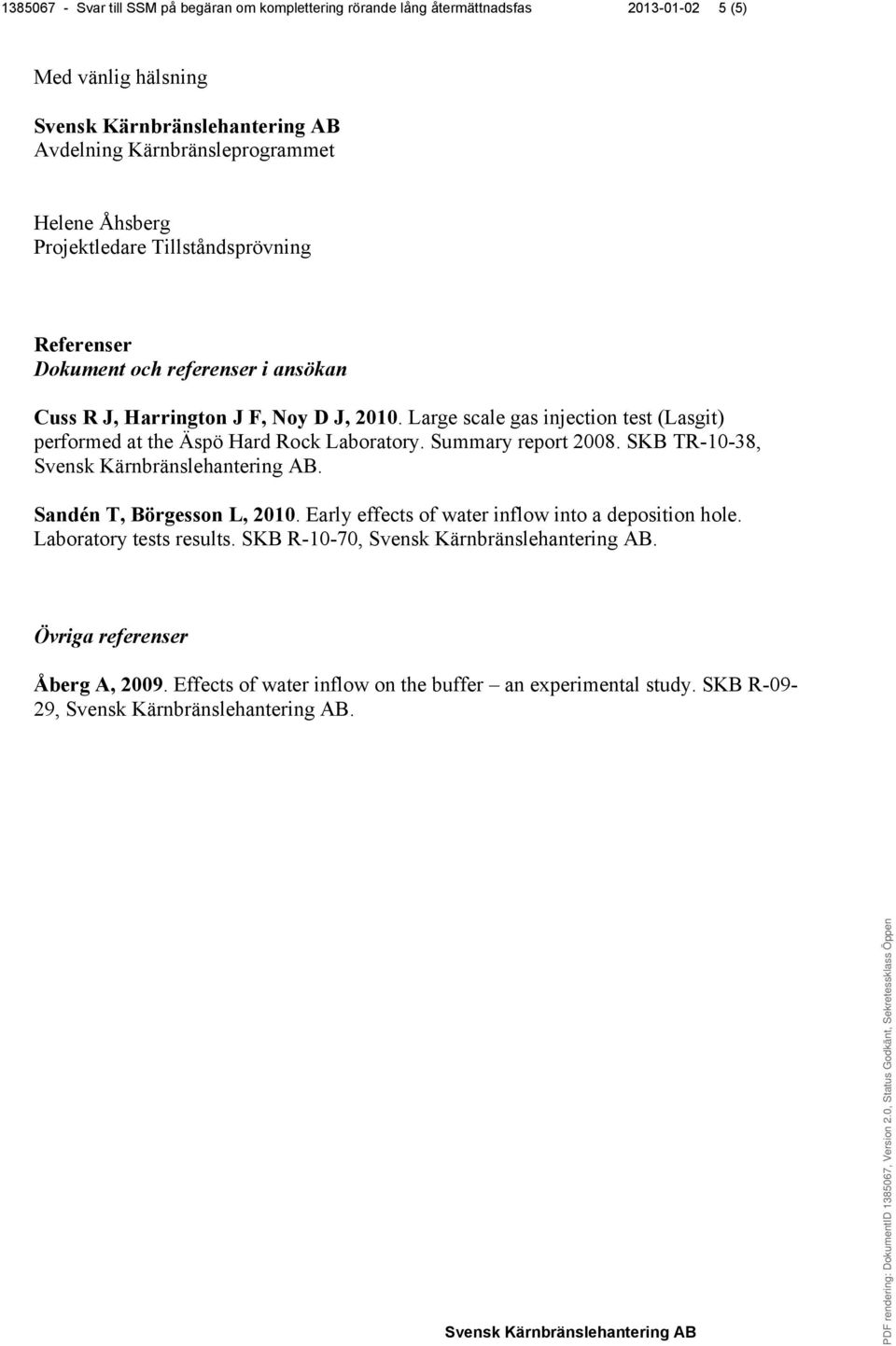 Large scale gas injection test (Lasgit) performed at the Äspö Hard Rock Laboratory. Summary report 2008. SKB TR-10-38,. Sandén T, Börgesson L, 2010.