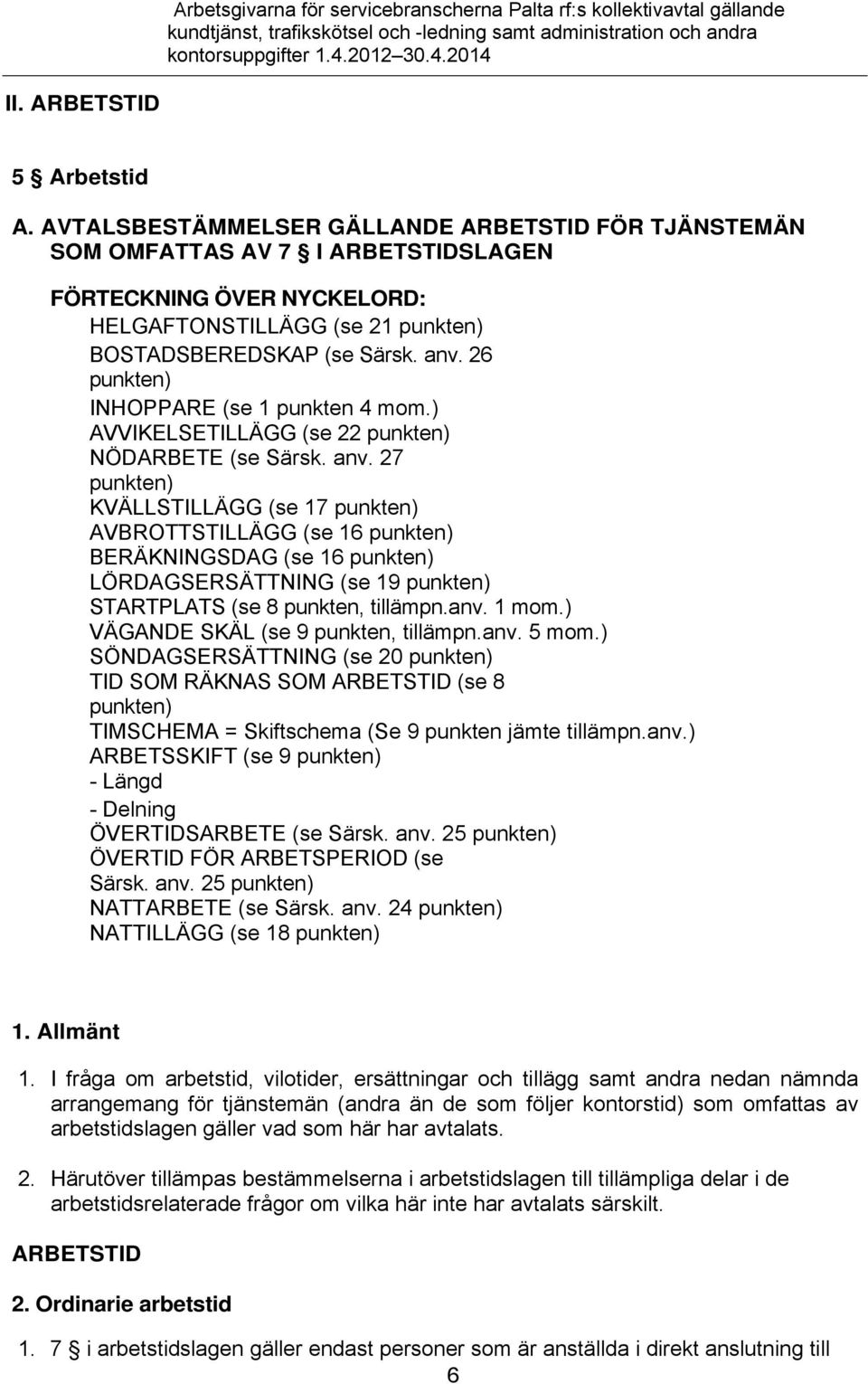 26 punkten) INHOPPARE (se 1 punkten 4 mom.) AVVIKELSETILLÄGG (se 22 punkten) NÖDARBETE (se Särsk. anv.