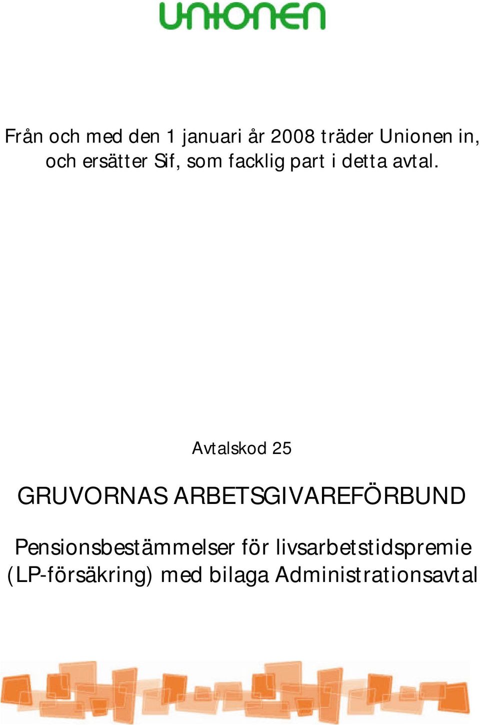 Avtalskod 25 GRUVORNAS ARBETSGIVAREFÖRBUND