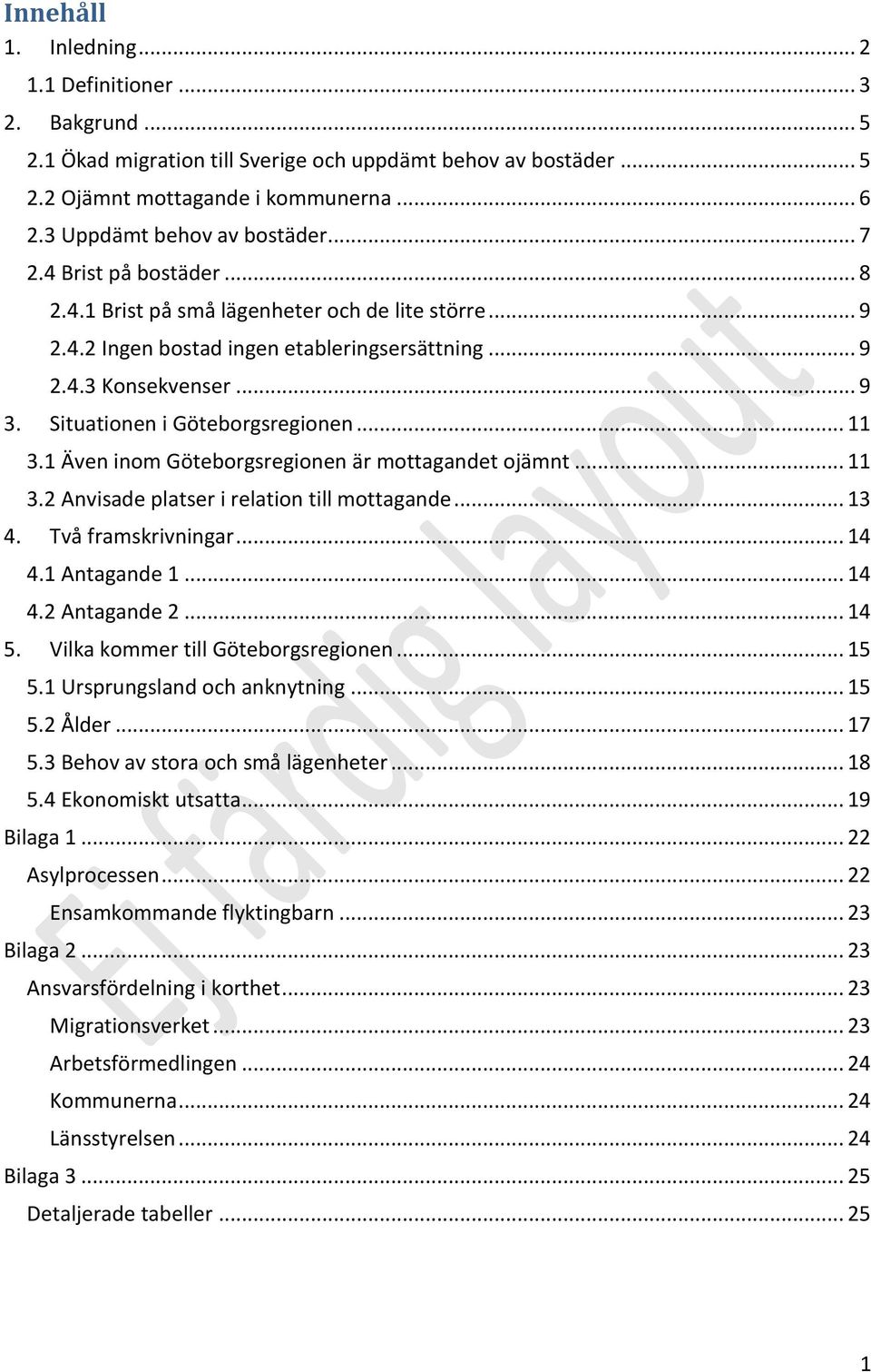 Situationen i Göteborgsregionen... 11 3.1 Även inom Göteborgsregionen är mottagandet ojämnt... 11 3.2 Anvisade platser i relation till mottagande... 13 4. Två framskrivningar... 14 4.1 Antagande 1.