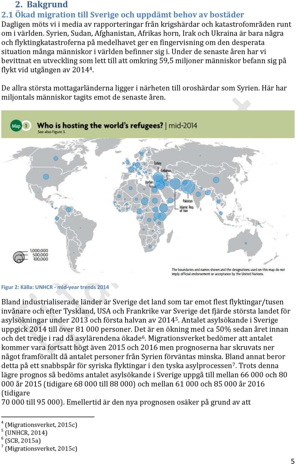 i. Under de senaste åren har vi bevittnat en utveckling som lett till att omkring 59,5 miljoner människor befann sig på flykt vid utgången av 4.