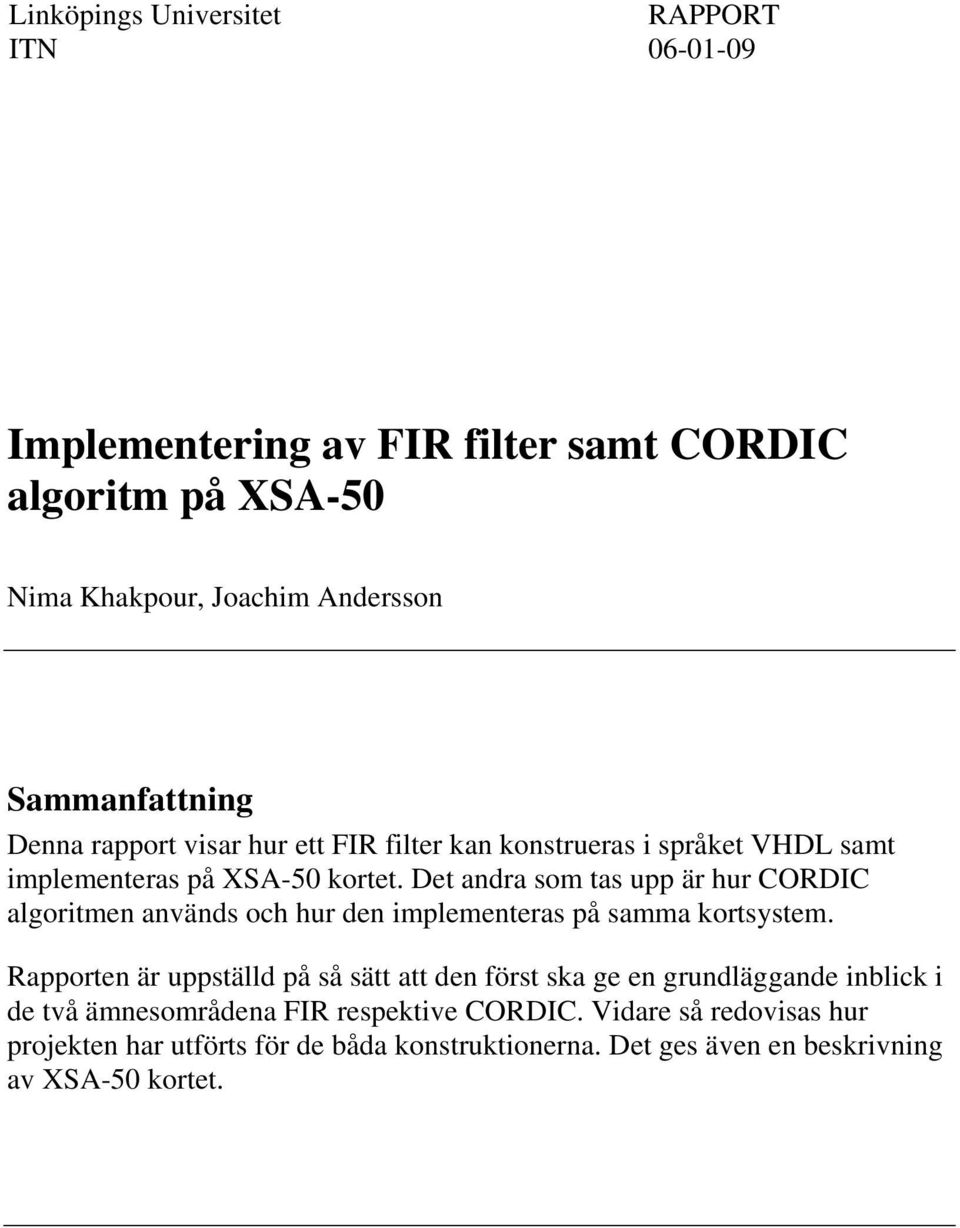 Det andra som tas upp är hur CORDIC algoritmen används och hur den implementeras på samma kortsystem.