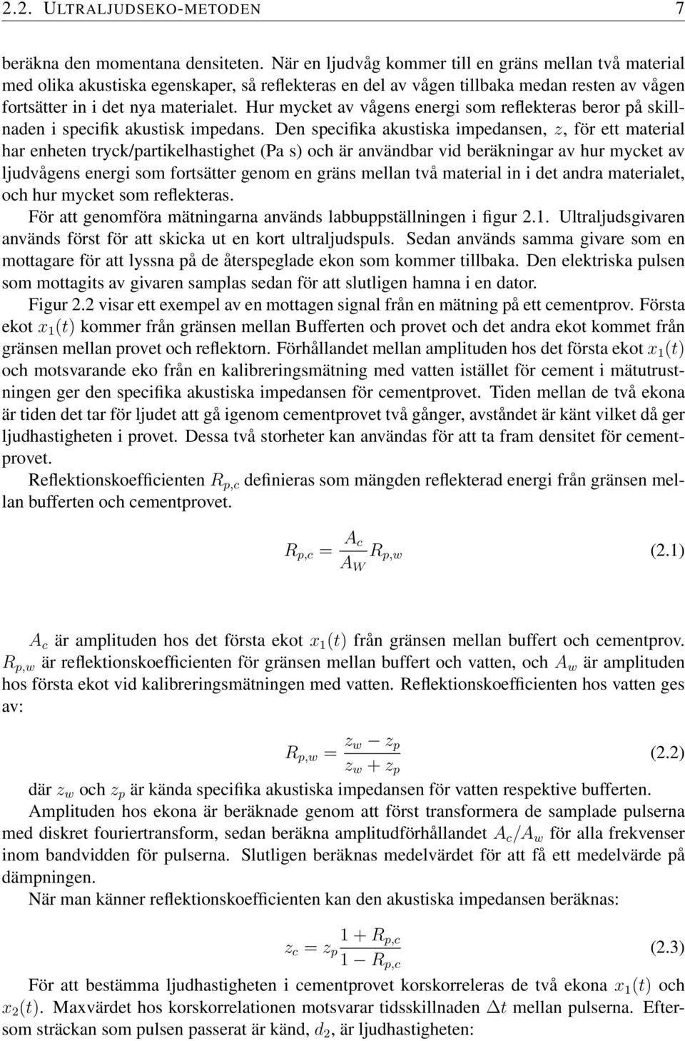 Hur mycket av vågens energi som reflekteras beror på skillnaden i specifik akustisk impedans.