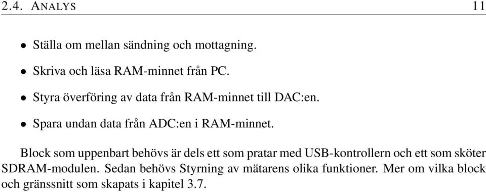 Block som uppenbart behövs är dels ett som pratar med USB-kontrollern och ett som sköter