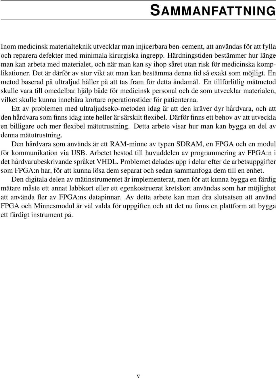 Det är därför av stor vikt att man kan bestämma denna tid så exakt som möjligt. En metod baserad på ultraljud håller på att tas fram för detta ändamål.