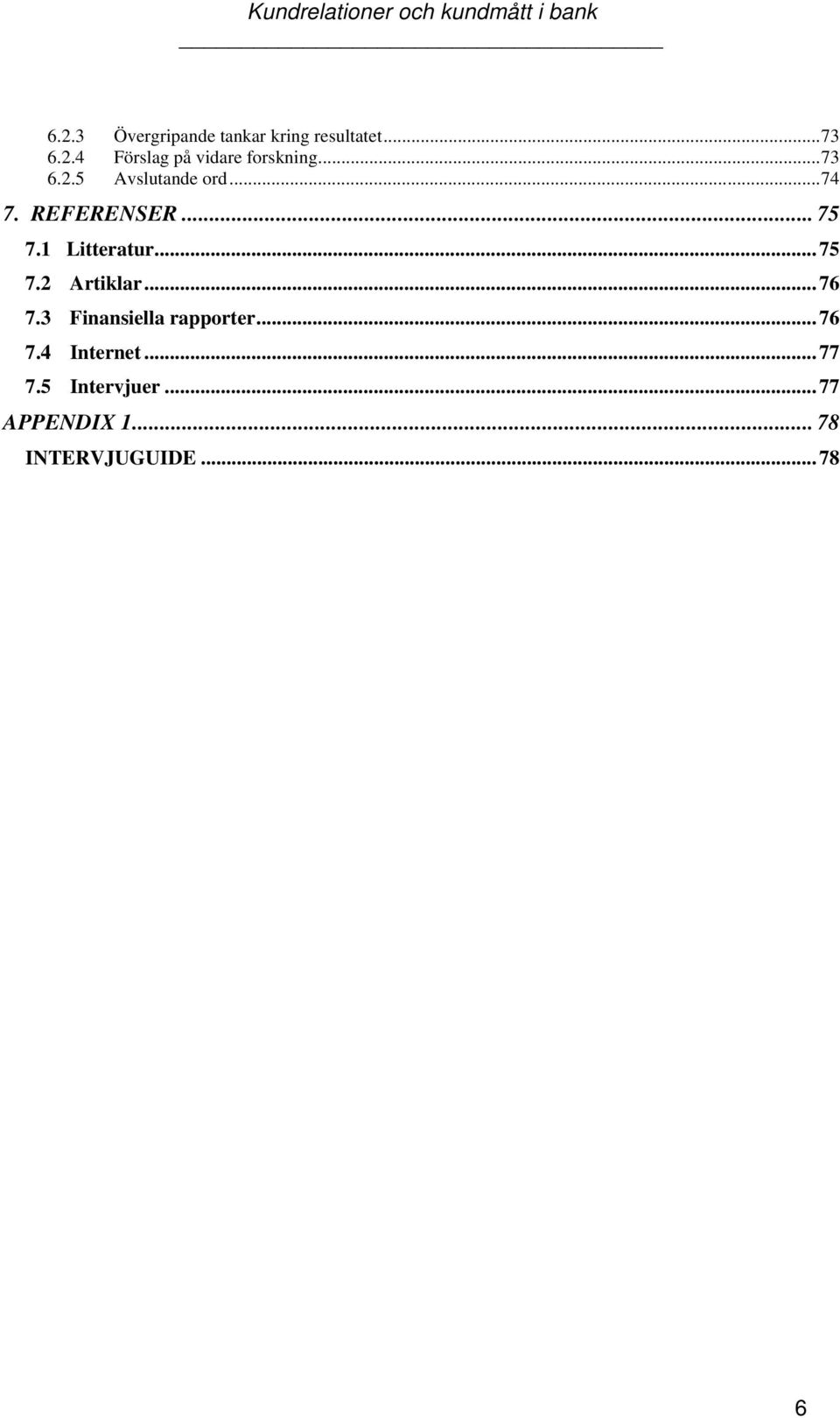 ..75 7.2 Artiklar...76 7.3 Finansiella rapporter...76 7.4 Internet.