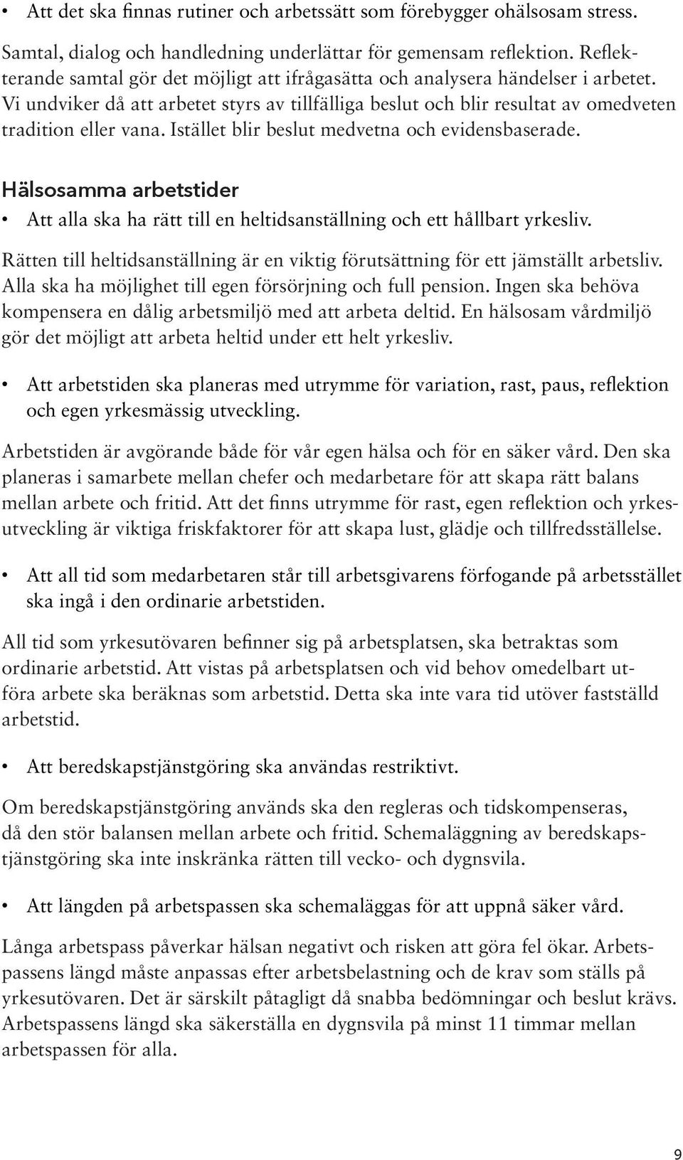 Istället blir beslut medvetna och evidensbaserade. Hälsosamma arbetstider Att alla ska ha rätt till en heltidsanställning och ett hållbart yrkesliv.