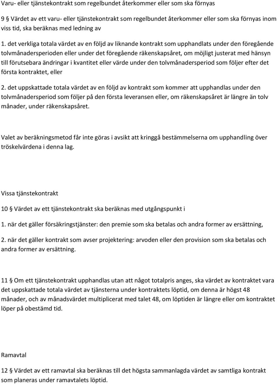 det verkliga totala värdet av en följd av liknande kontrakt som upphandlats under den föregående tolvmånadersperioden eller under det föregående räkenskapsåret, om möjligt justerat med hänsyn till