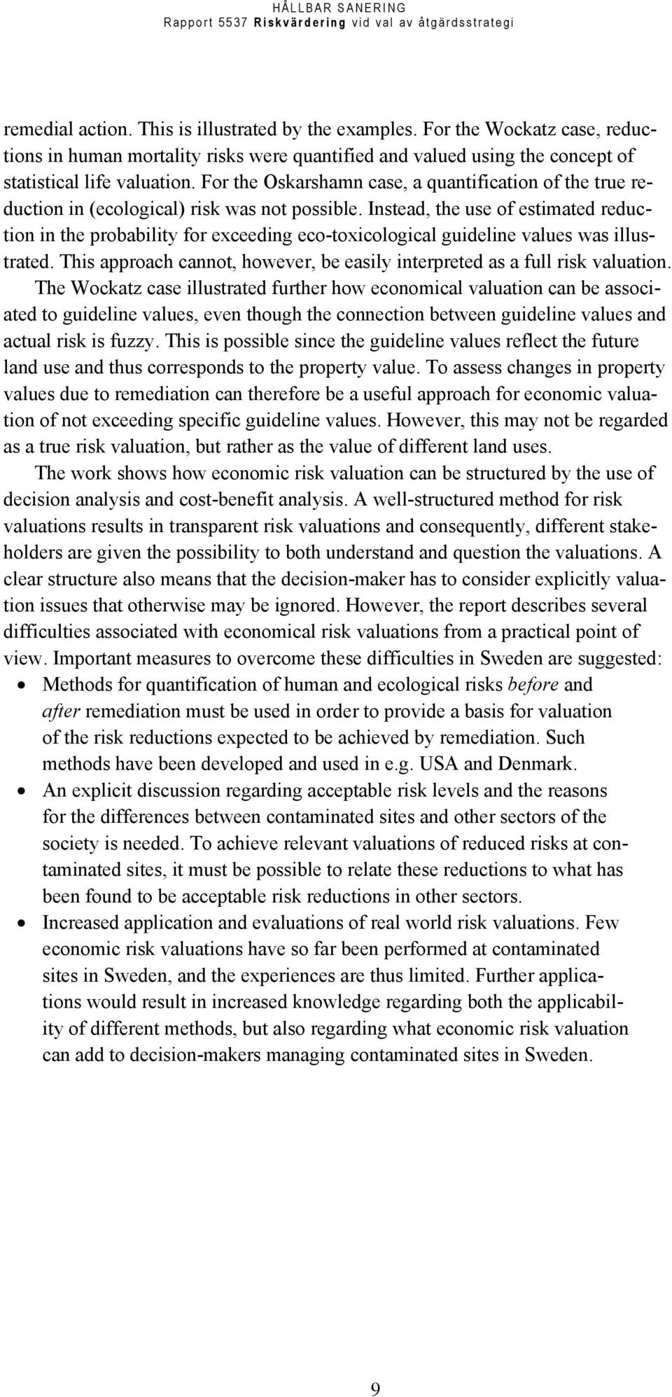 Instead, the use of estimated reduction in the probability for exceeding eco-toxicological guideline values was illustrated.