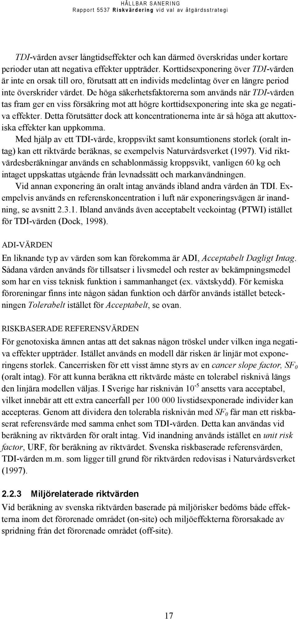 De höga säkerhetsfaktorerna som används när TDI-värden tas fram ger en viss försäkring mot att högre korttidsexponering inte ska ge negativa effekter.