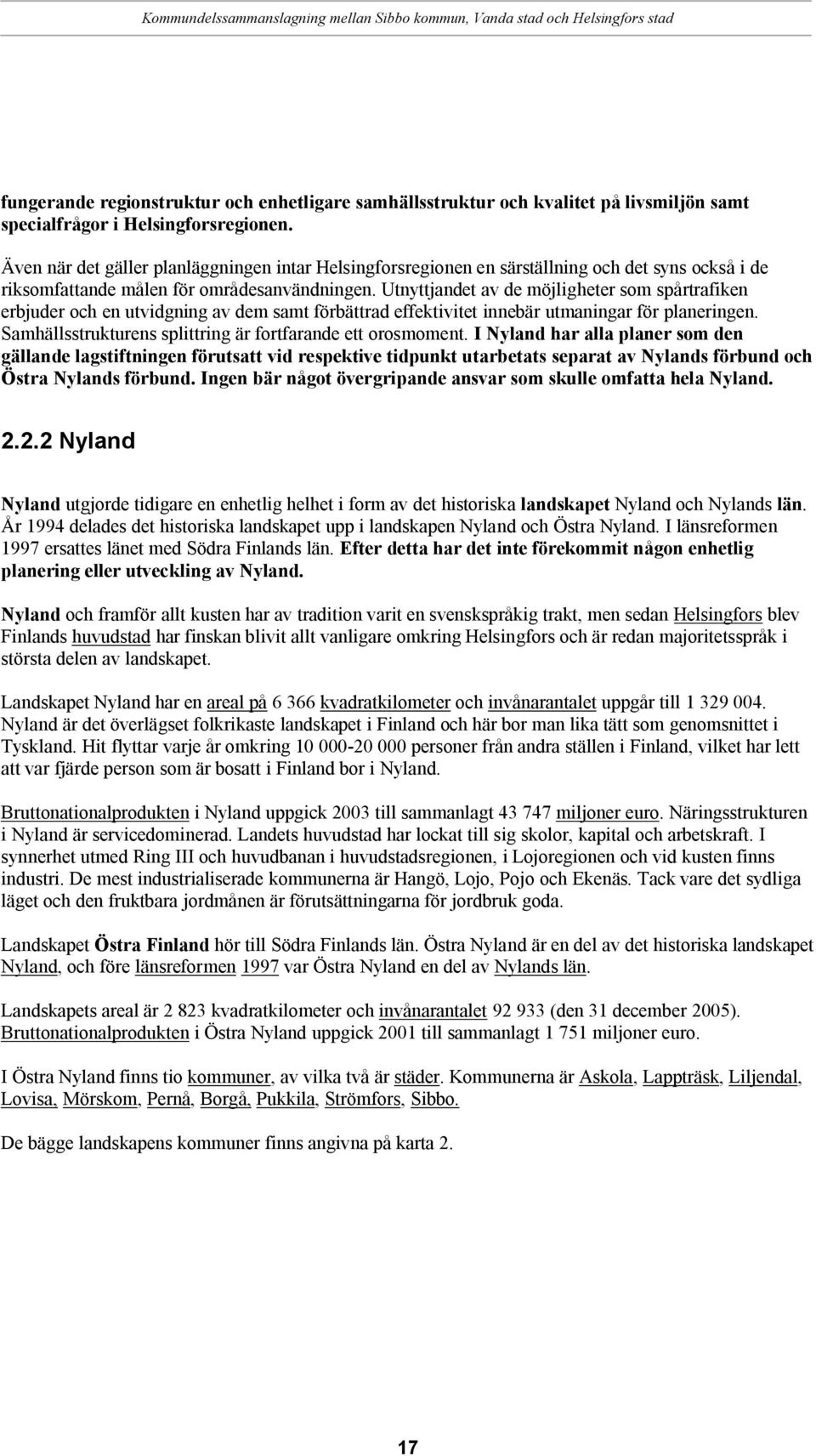 Utnyttjandet av de möjligheter som spårtrafiken erbjuder och en utvidgning av dem samt förbättrad effektivitet innebär utmaningar för planeringen.