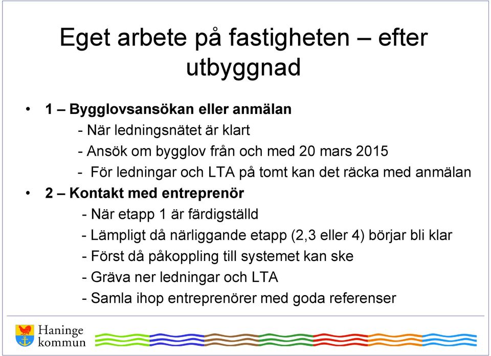 entreprenör - När etapp 1 är färdigställd - Lämpligt då närliggande etapp (2,3 eller 4) börjar bli klar - Först