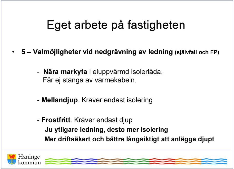 - Mellandjup. Kräver endast isolering - Frostfritt.