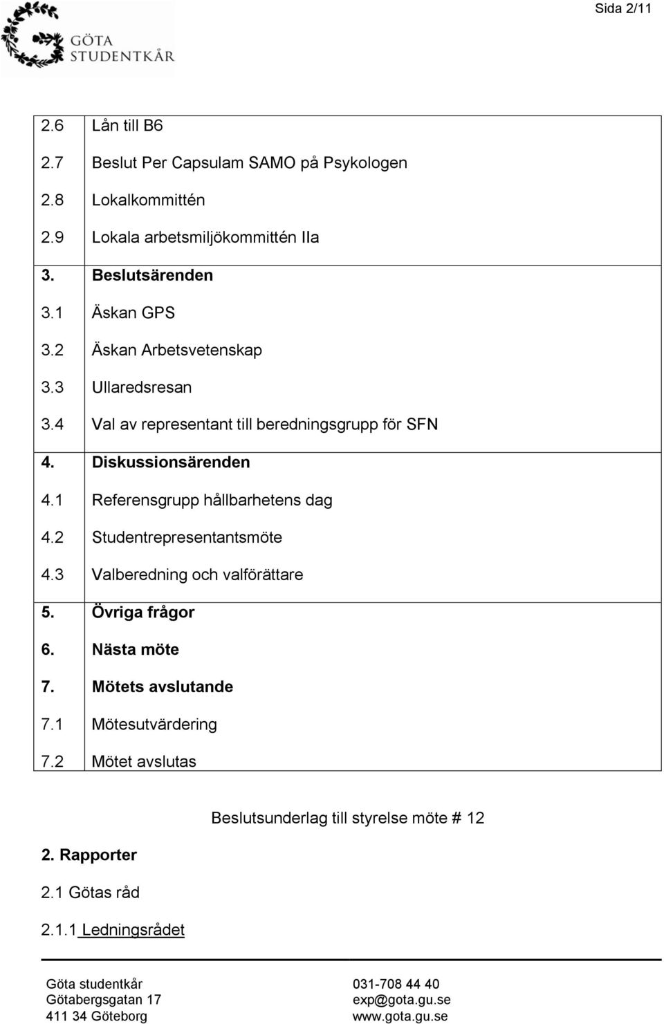 Arbetsvetenskap Ullaredsresan Val av representant till beredningsgrupp för SFN Diskussionsärenden Referensgrupp hållbarhetens dag