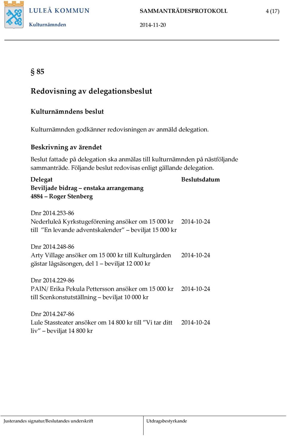 Delegat Beviljade bidrag enstaka arrangemang 4884 Roger Stenberg Beslutsdatum Dnr 2014.