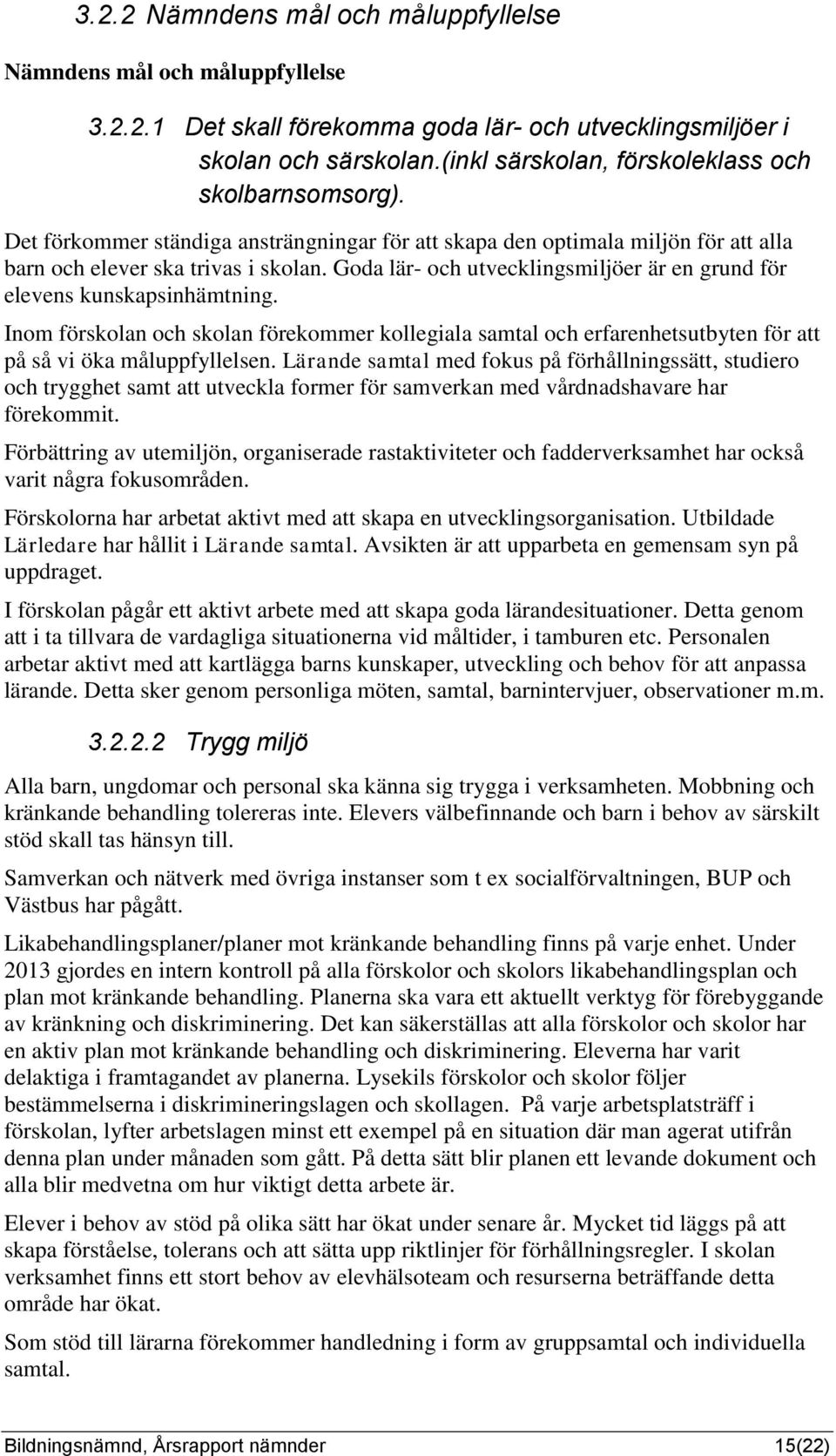 Goda lär- och utvecklingsmiljöer är en grund för elevens kunskapsinhämtning. Inom förskolan och skolan förekommer kollegiala samtal och erfarenhetsutbyten för att på så vi öka måluppfyllelsen.