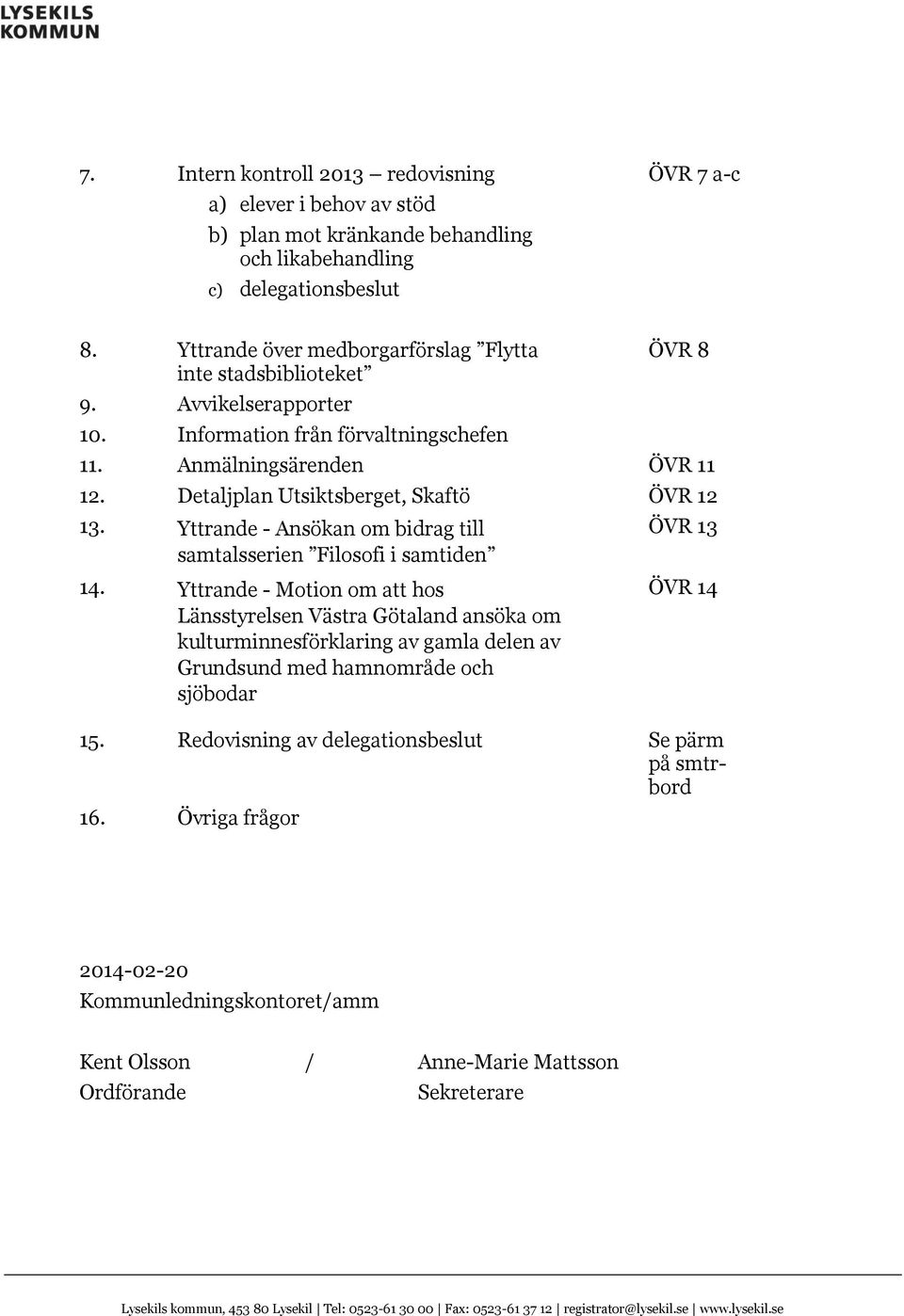 Detaljplan Utsiktsberget, Skaftö ÖVR 12 13. Yttrande - Ansökan om bidrag till samtalsserien Filosofi i samtiden 14.