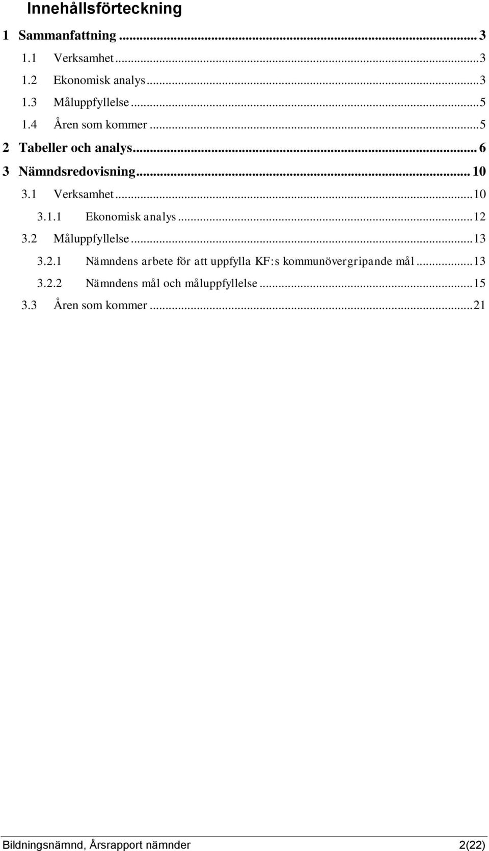 .. 12 3.2 Måluppfyllelse... 13 3.2.1 Nämndens arbete för att uppfylla KF:s kommunövergripande mål... 13 3.2.2 Nämndens mål och måluppfyllelse.