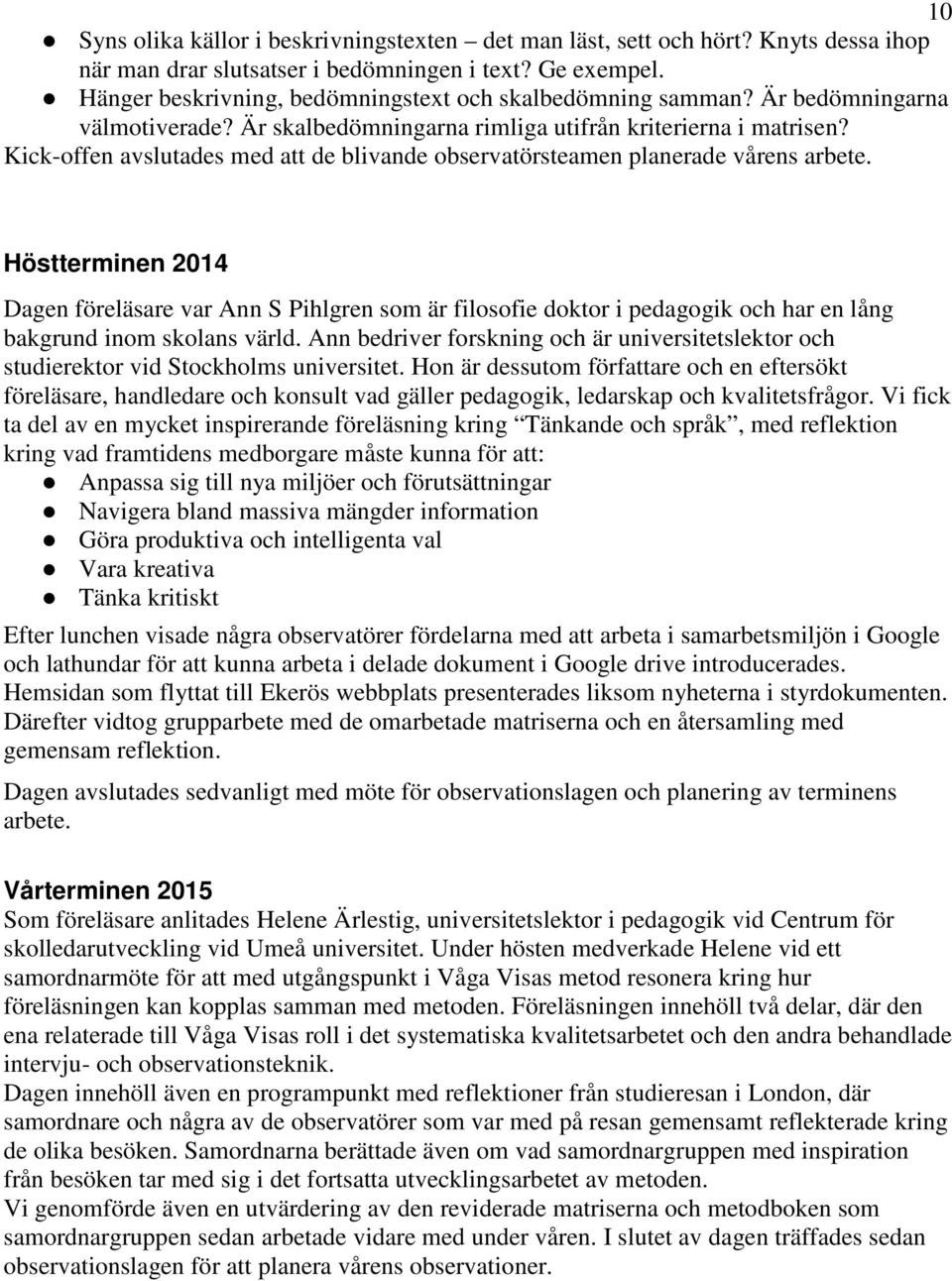 Kick-offen avslutades med att de blivande observatörsteamen planerade vårens arbete.