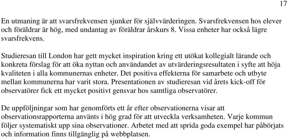 alla kommunernas enheter. Det positiva effekterna för samarbete och utbyte mellan kommunerna har varit stora.