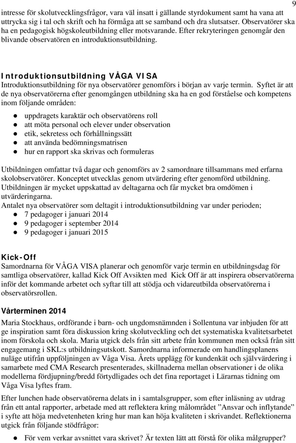 Introduktionsutbildning VÅGA VISA Introduktionsutbildning för nya observatörer genomförs i början av varje termin.