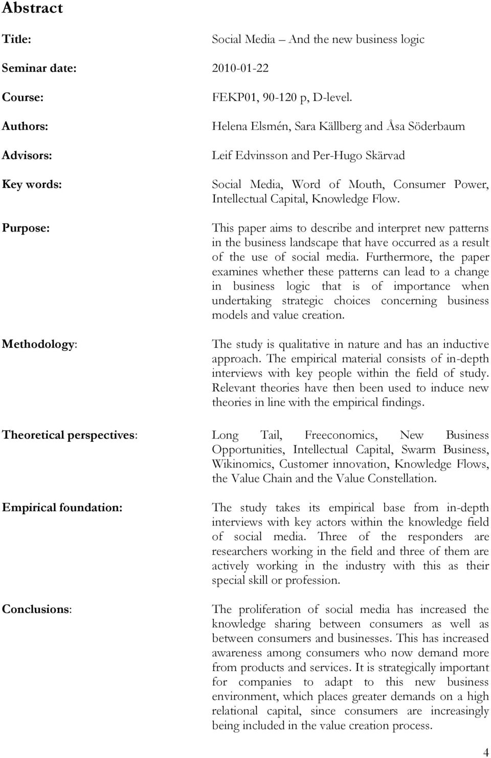 This paper aims to describe and interpret new patterns in the business landscape that have occurred as a result of the use of social media.