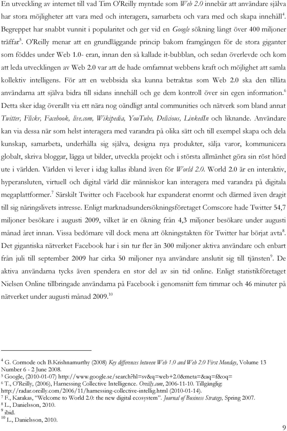 O'Reilly menar att en grundläggande princip bakom framgången för de stora giganter som föddes under Web 1.