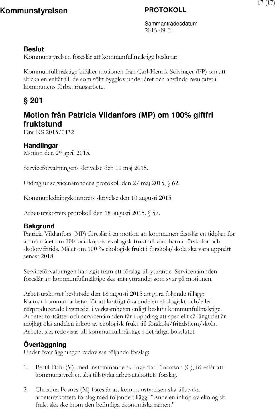 201 Motion från Patricia Vildanfors (MP) om 100% giftfri fruktstund Dnr KS 2015/0432 Handlingar Motion den 29 april 2015. Serviceförvaltningens skrivelse den 11 maj 2015.