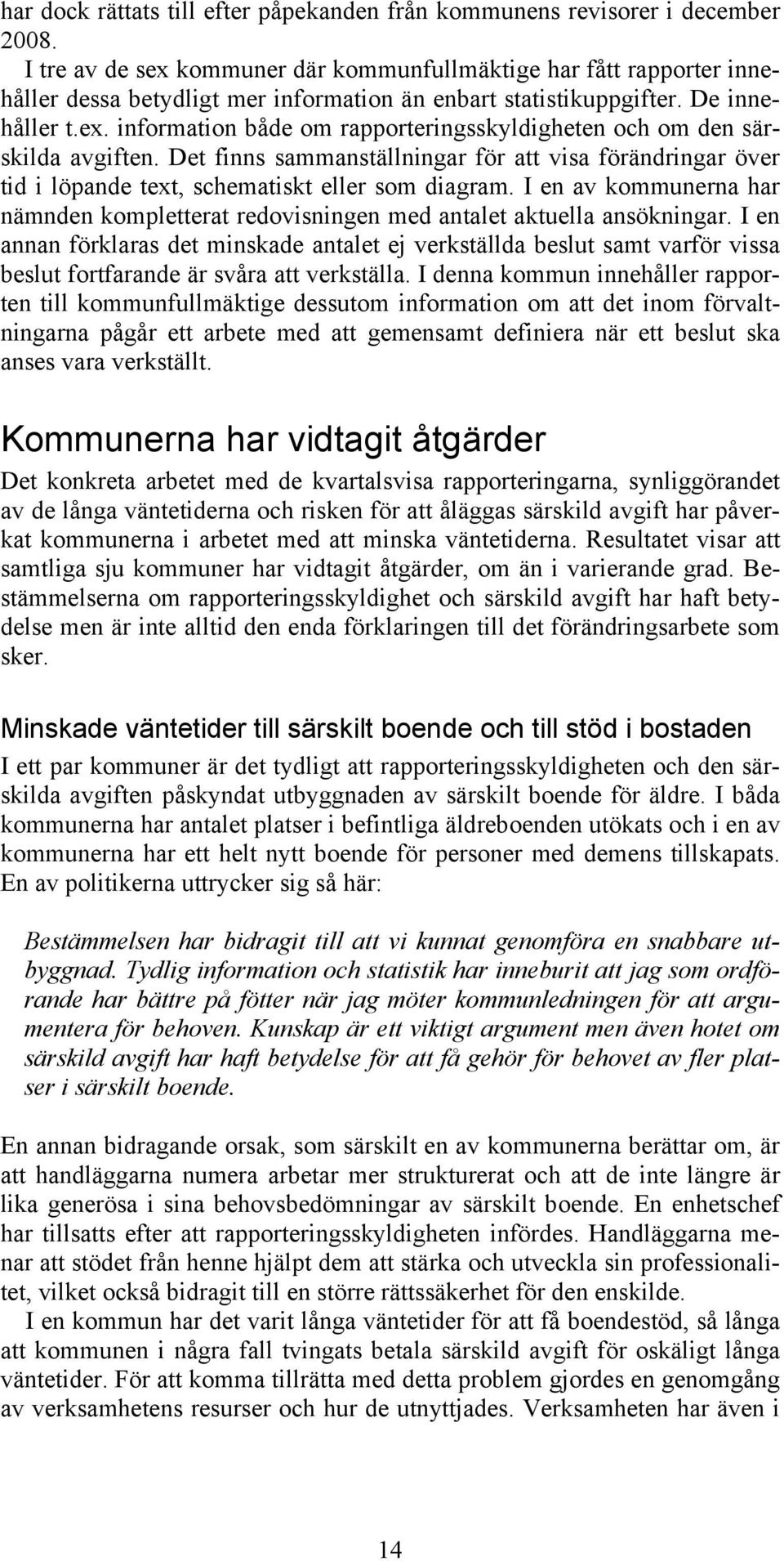 Det finns sammanställningar för att visa förändringar över tid i löpande text, schematiskt eller som diagram.