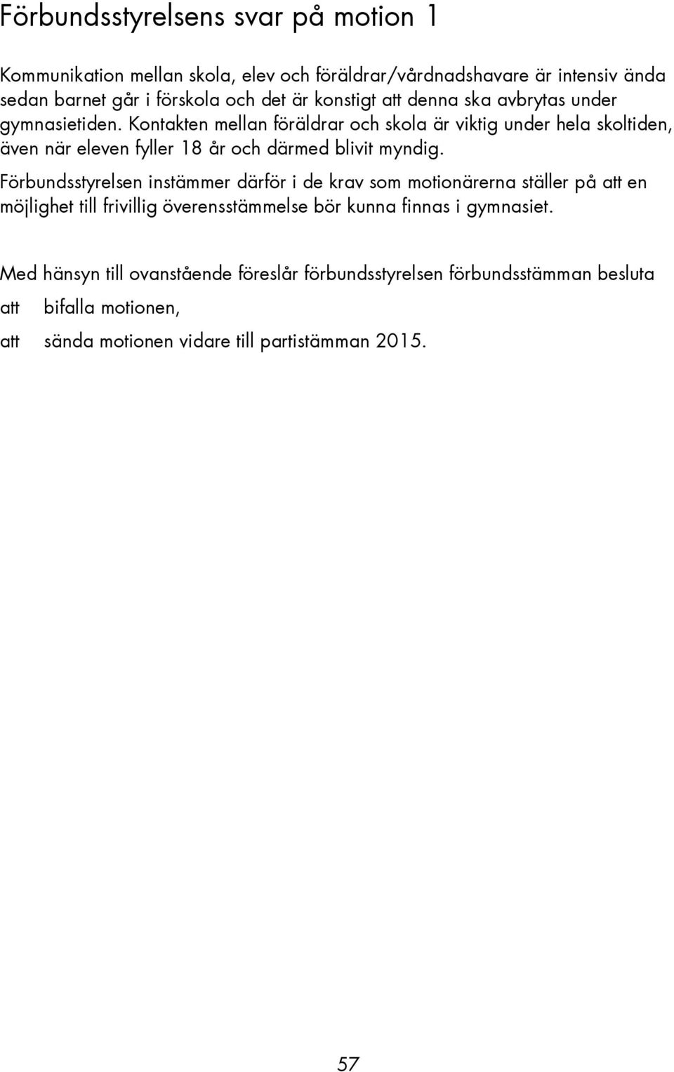 Kontakten mellan föräldrar och skola är viktig under hela skoltiden, även när eleven fyller 18 år och därmed blivit myndig.