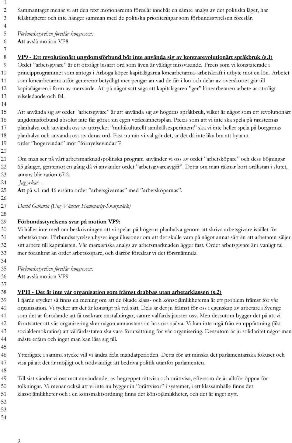 1) Ordet arbetsgivare är ett otroligt bisarrt ord som även är väldigt missvisande.