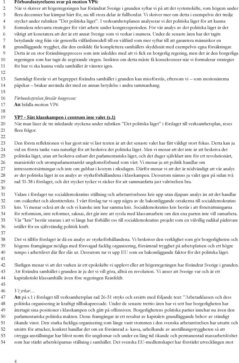 I verksamhetsplanen analyserar vi det politiska läget för att kunna formulera relevanta strategier för vårt arbete under kongressperioden.