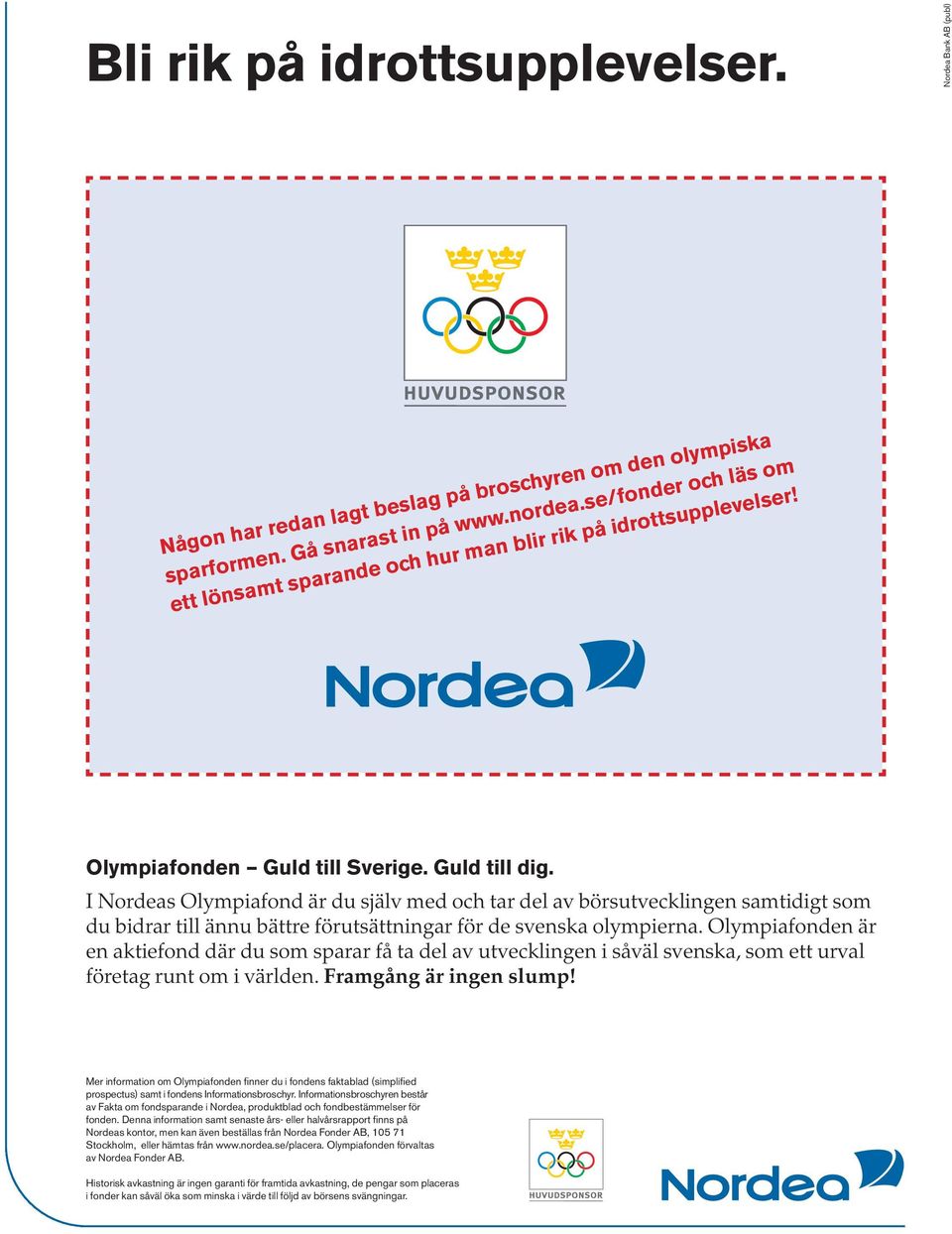 I Nordeas Olympiafond är du själv med och tar del av börsutvecklingen samtidigt som du bidrar till ännu bättre förutsättningar för de svenska olympierna.