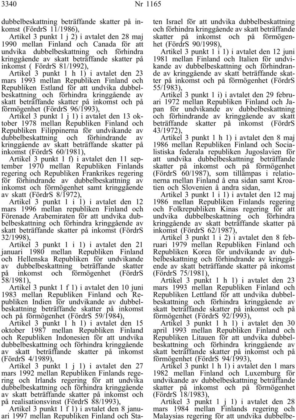 dubbelbeskattning och förhindra kringgående av skatt beträffande skatter på inkomst och på förmögenhet (FördrS 96/1993), Artikel 3 punkt 1 j 1)i avtalet den 13 oktober 1978 mellan Republiken Finland