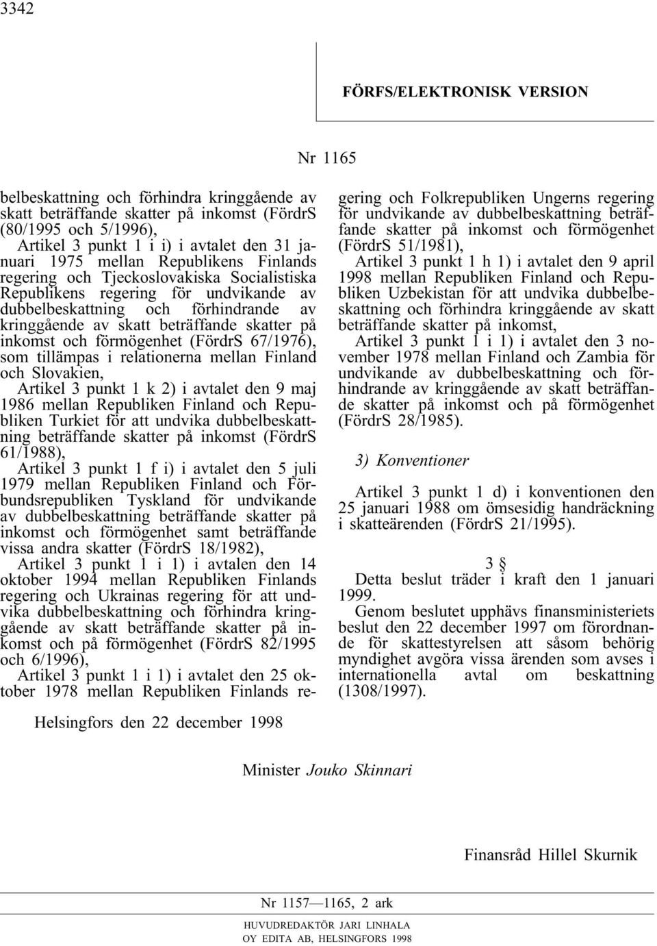 skatt beträffande skatter på inkomst och förmögenhet (FördrS 67/1976), som tillämpas i relationerna mellan Finland och Slovakien, Artikel 3 punkt 1 k 2)i avtalet den 9 maj 1986 mellan Republiken