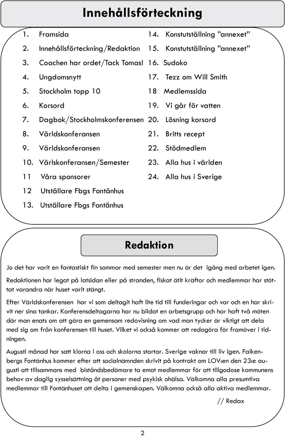 Konstutställning annexet 16. Sudoko 17. Tezz om Will Smith 18 Medlemssida 19. Vi går för vatten 20. Lösning korsord 21. Britts recept 22. Stödmedlem 23. Alla hus i världen 24.