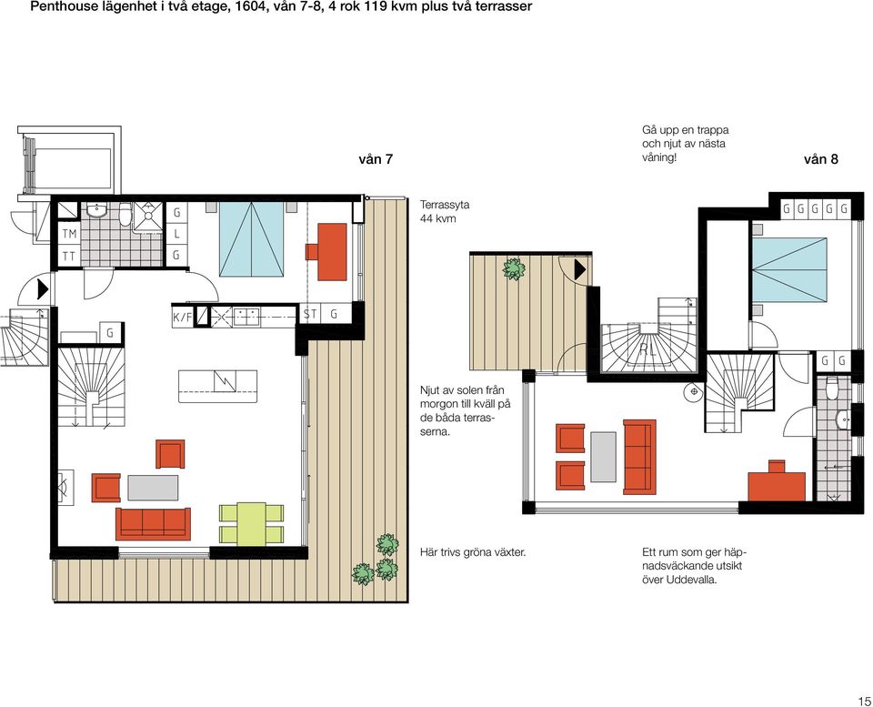vån 8 Terrassyta 44 kvm Njut av solen från morgon till kväll på de båda