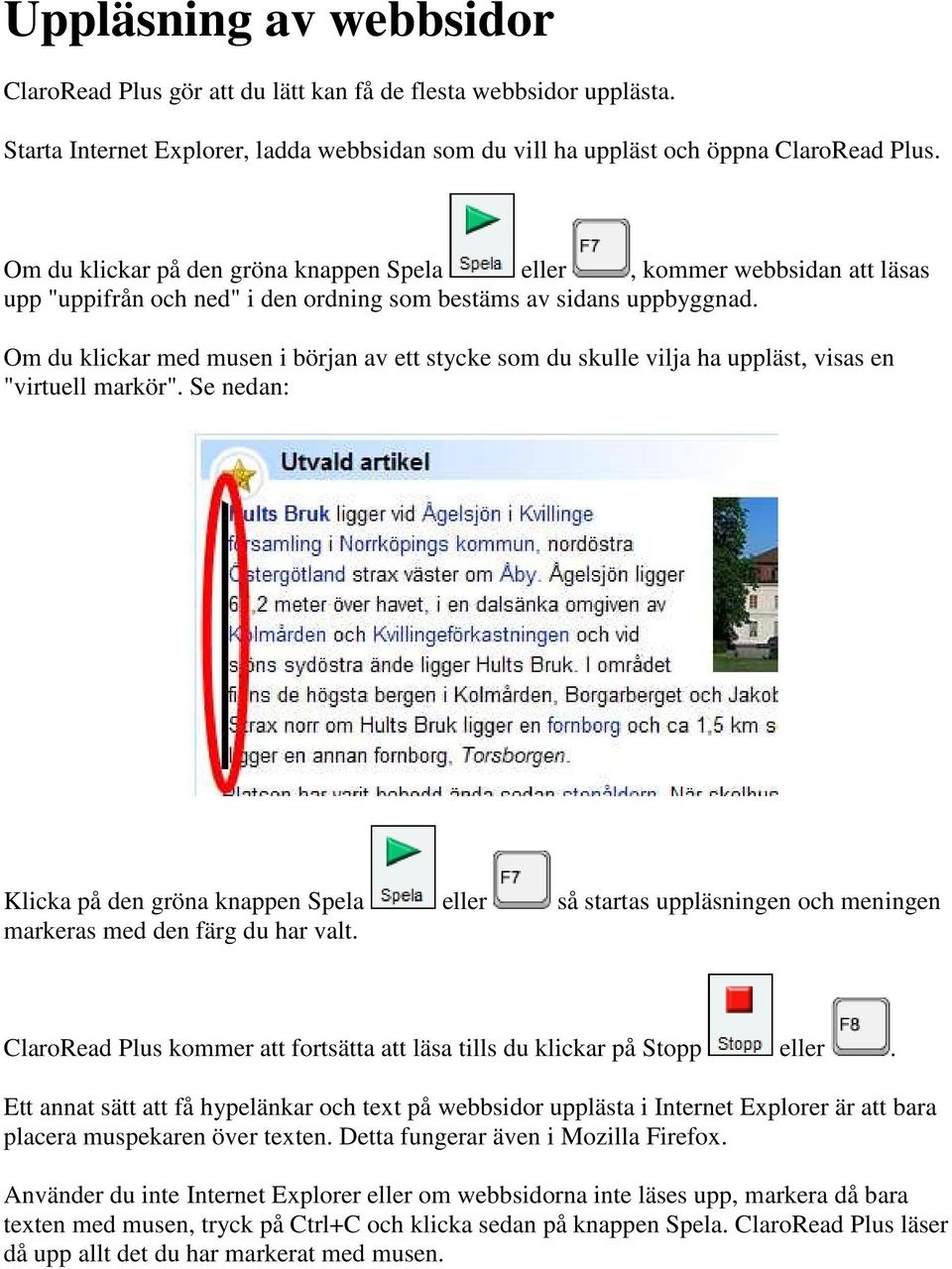 Om du klickar med musen i början av ett stycke som du skulle vilja ha uppläst, visas en "virtuell markör".